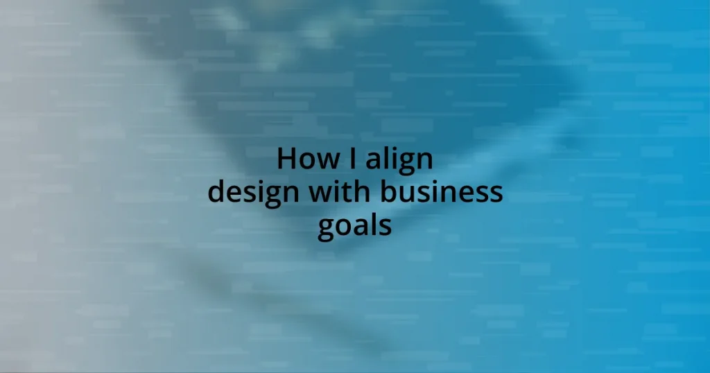 How I align design with business goals