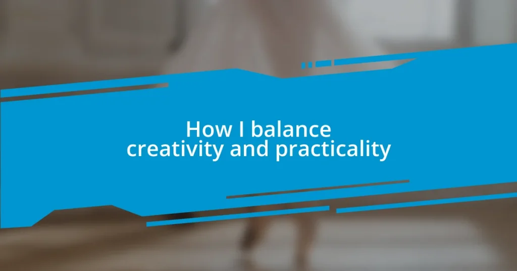 How I balance creativity and practicality