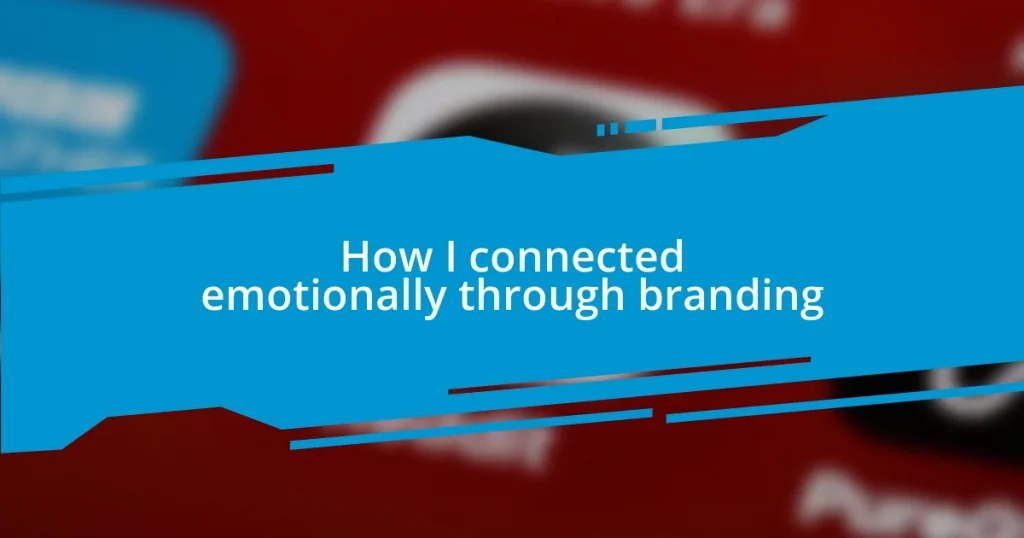 How I connected emotionally through branding