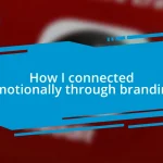 How I connected emotionally through branding