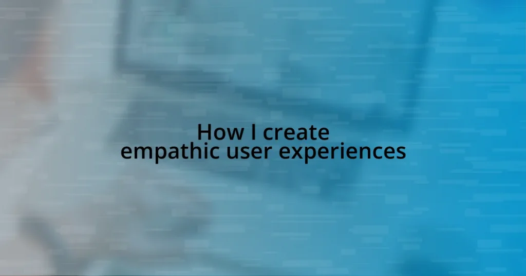 How I create empathic user experiences