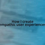 How I create empathic user experiences