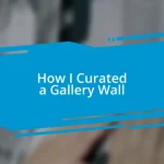 How I Curated a Gallery Wall