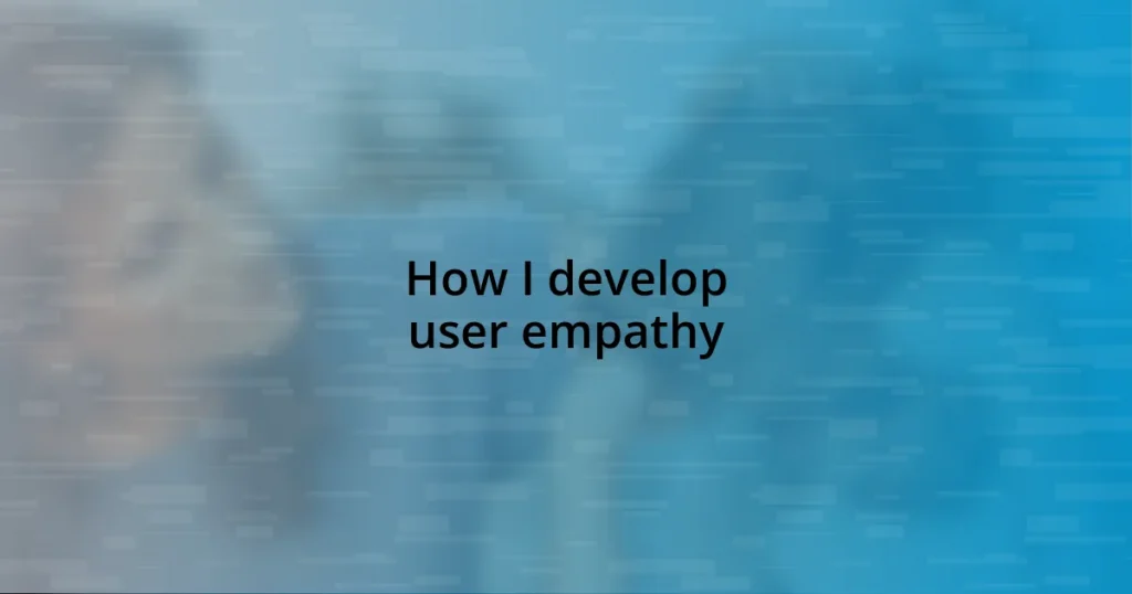 How I develop user empathy