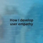 How I develop user empathy