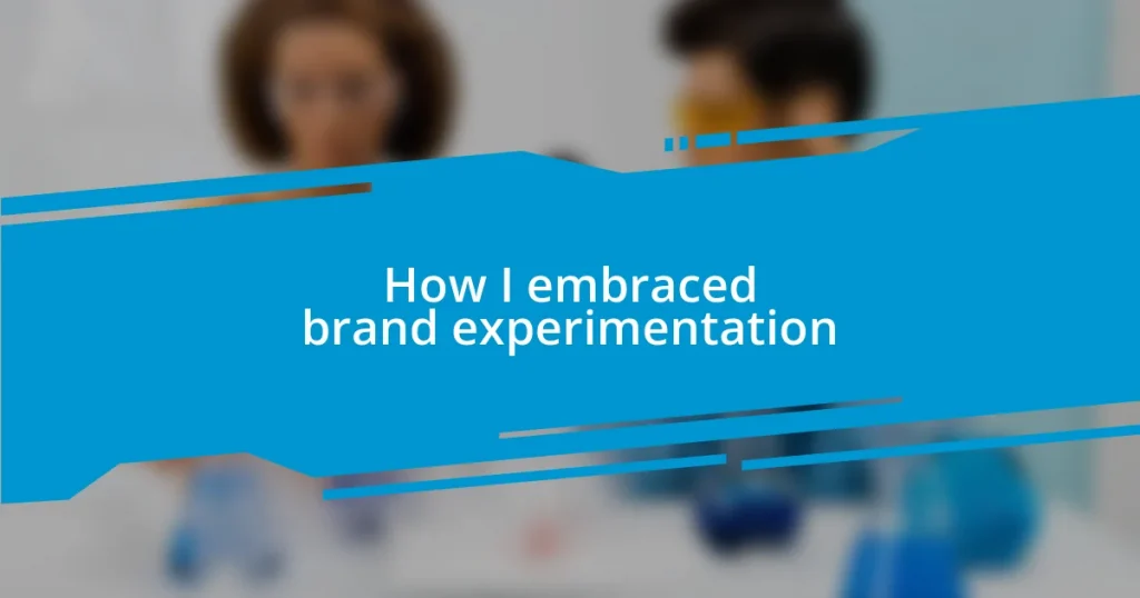 How I embraced brand experimentation