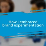 How I embraced brand experimentation