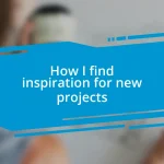 How I find inspiration for new projects