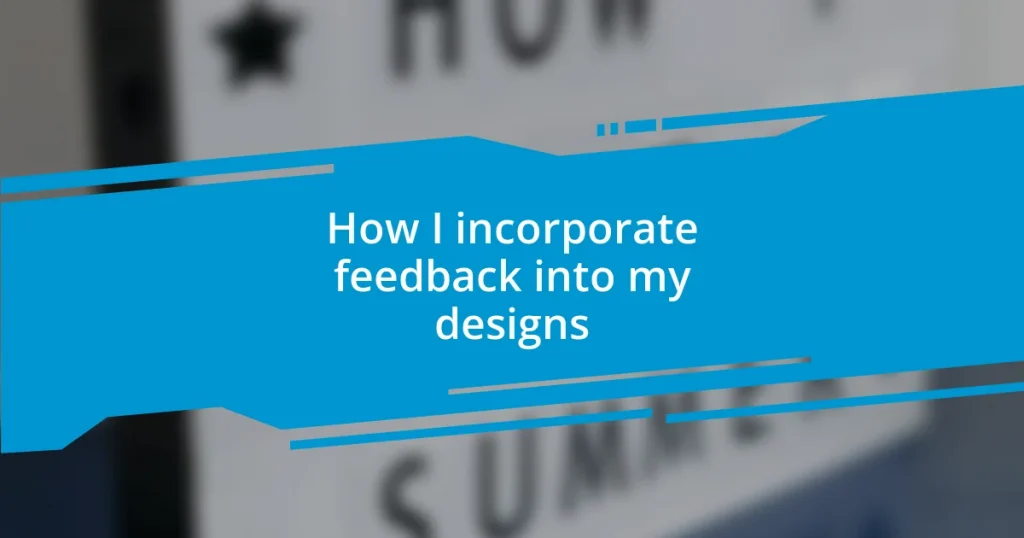 How I incorporate feedback into my designs