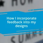 How I incorporate feedback into my designs