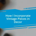 How I Incorporate Vintage Pieces in Decor