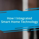 How I Integrated Smart Home Technology