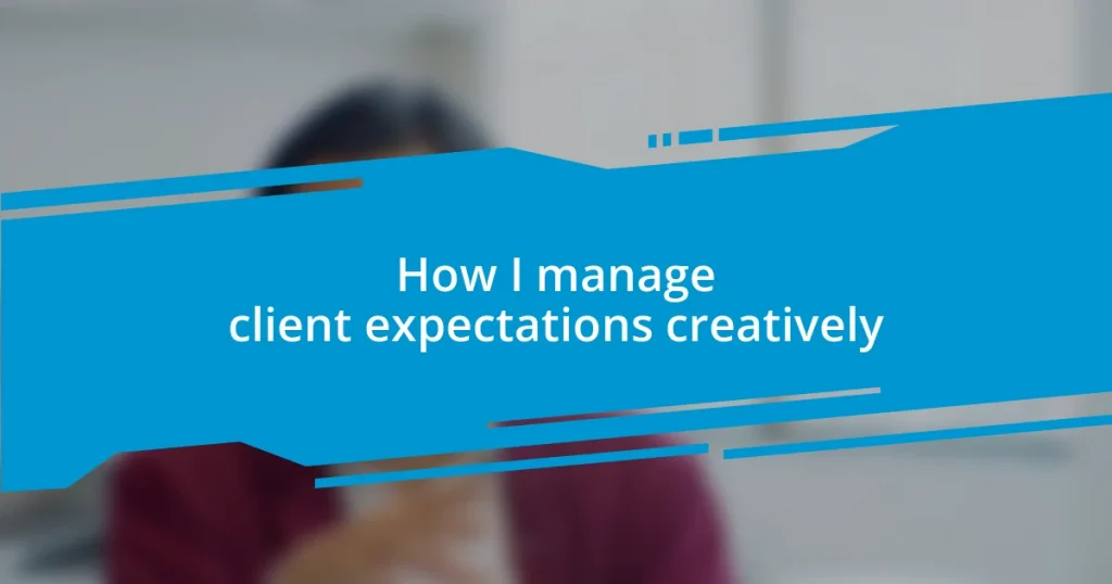 How I manage client expectations creatively