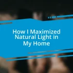 How I Maximized Natural Light in My Home