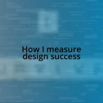 How I measure design success