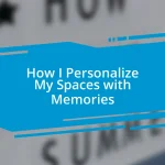 How I Personalize My Spaces with Memories