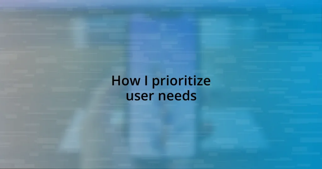 How I prioritize user needs