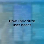 How I prioritize user needs