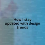 How I stay updated with design trends