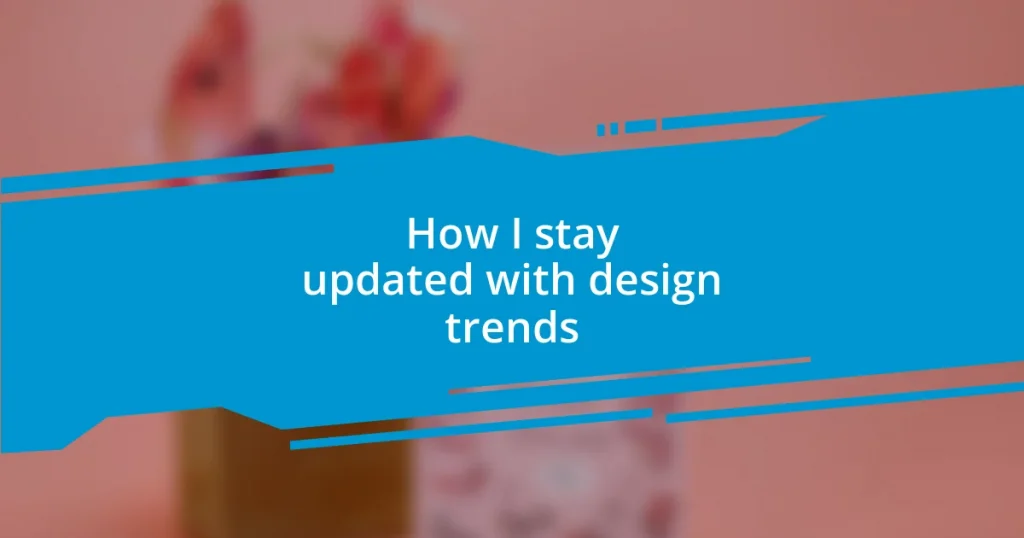 How I stay updated with design trends