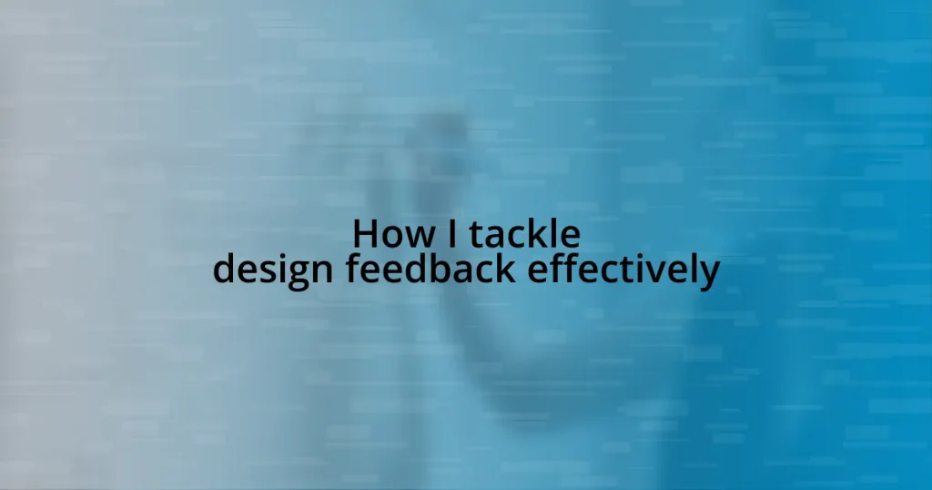 How I tackle design feedback effectively