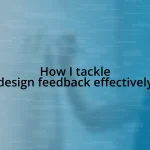 How I tackle design feedback effectively