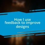 How I use feedback to improve designs