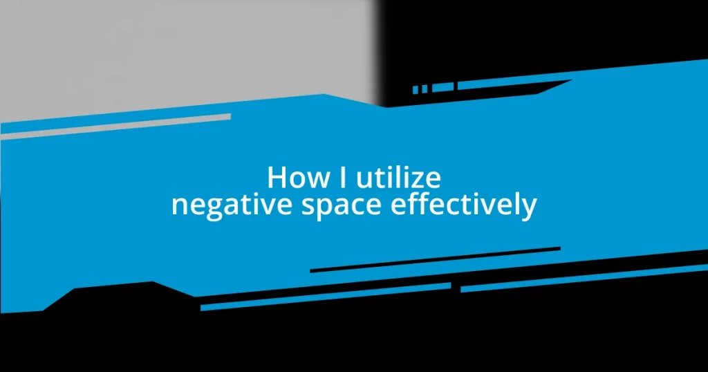 How I utilize negative space effectively