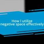 How I utilize negative space effectively