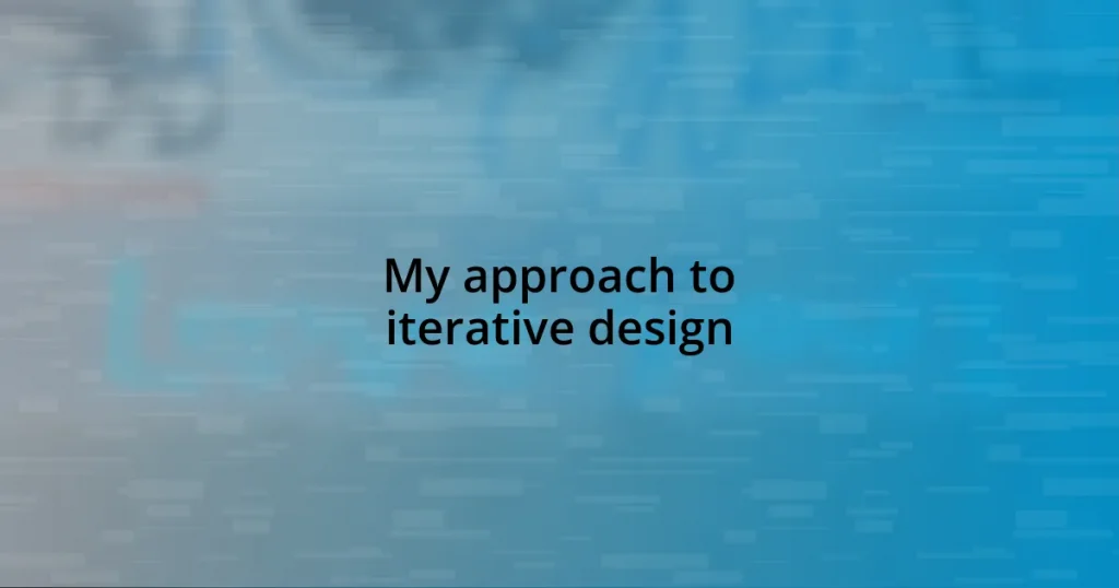 My approach to iterative design