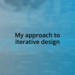 My approach to iterative design