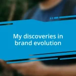 My discoveries in brand evolution