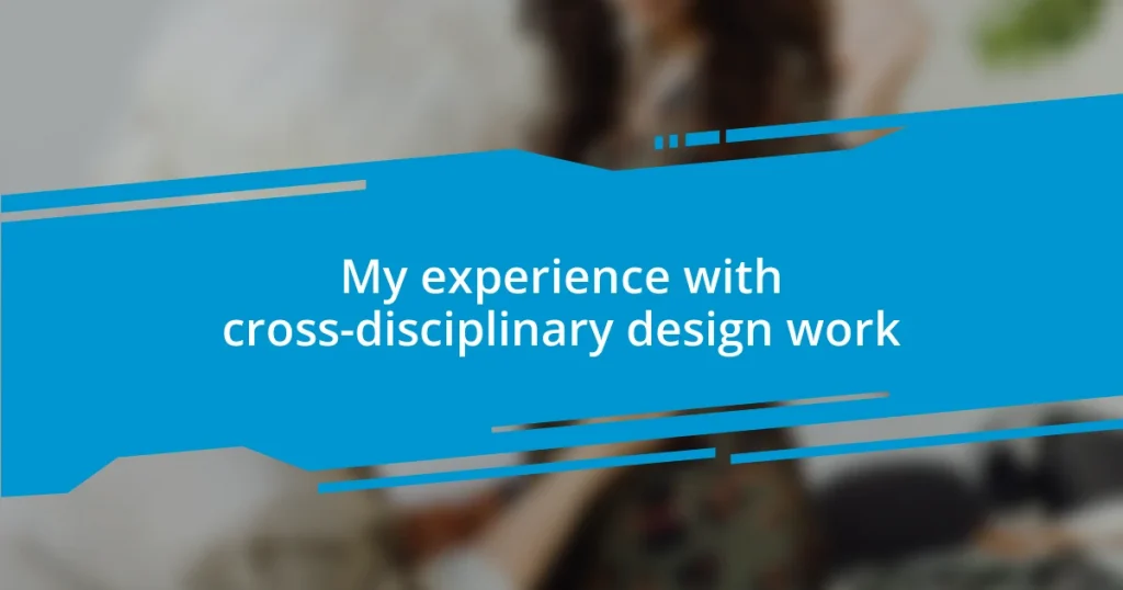 My experience with cross-disciplinary design work