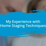 My Experience with Home Staging Techniques