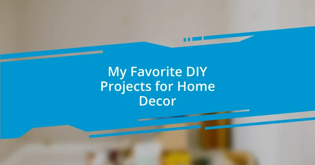 My Favorite DIY Projects for Home Decor