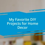 My Favorite DIY Projects for Home Decor