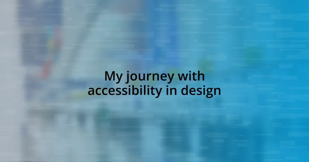 My journey with accessibility in design