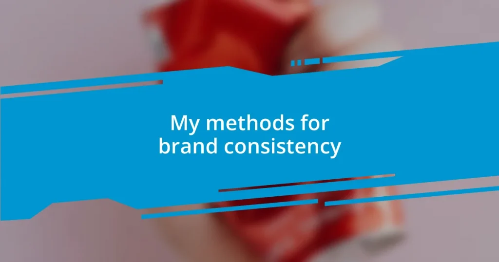 My methods for brand consistency