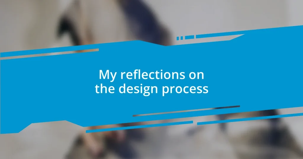 My reflections on the design process