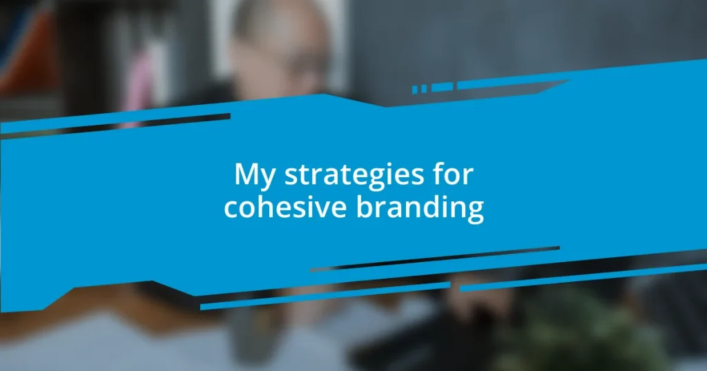 My strategies for cohesive branding