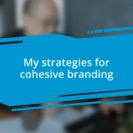 My strategies for cohesive branding