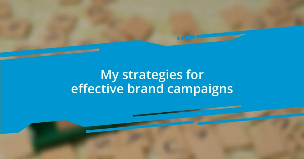 My strategies for effective brand campaigns