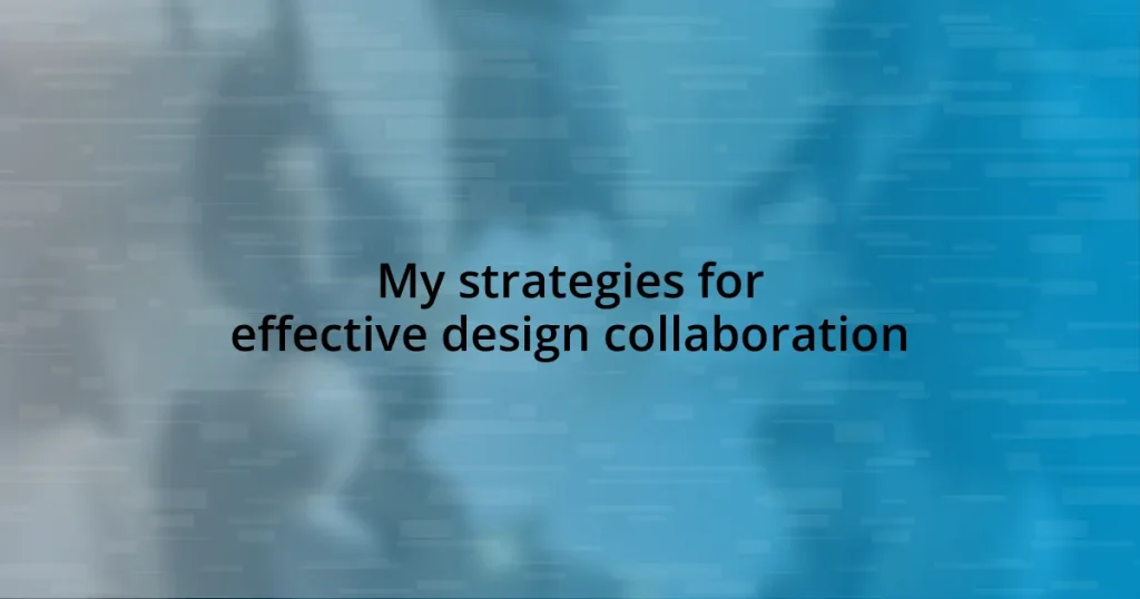 My strategies for effective design collaboration