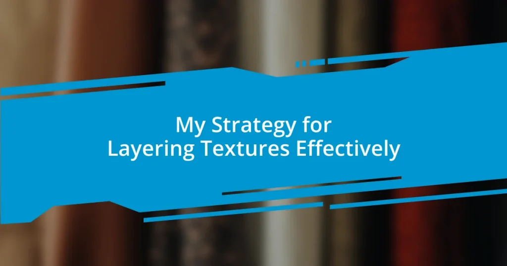 My Strategy for Layering Textures Effectively