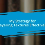 My Strategy for Layering Textures Effectively