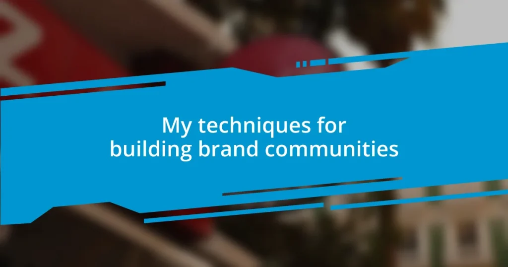 My techniques for building brand communities