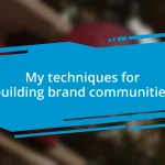 My techniques for building brand communities