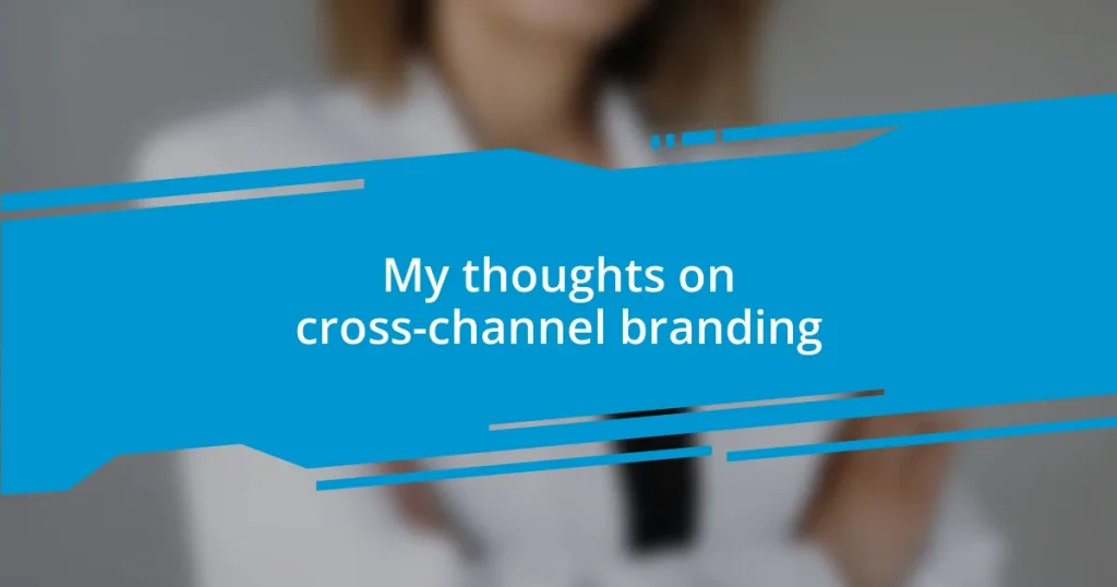 My thoughts on cross-channel branding