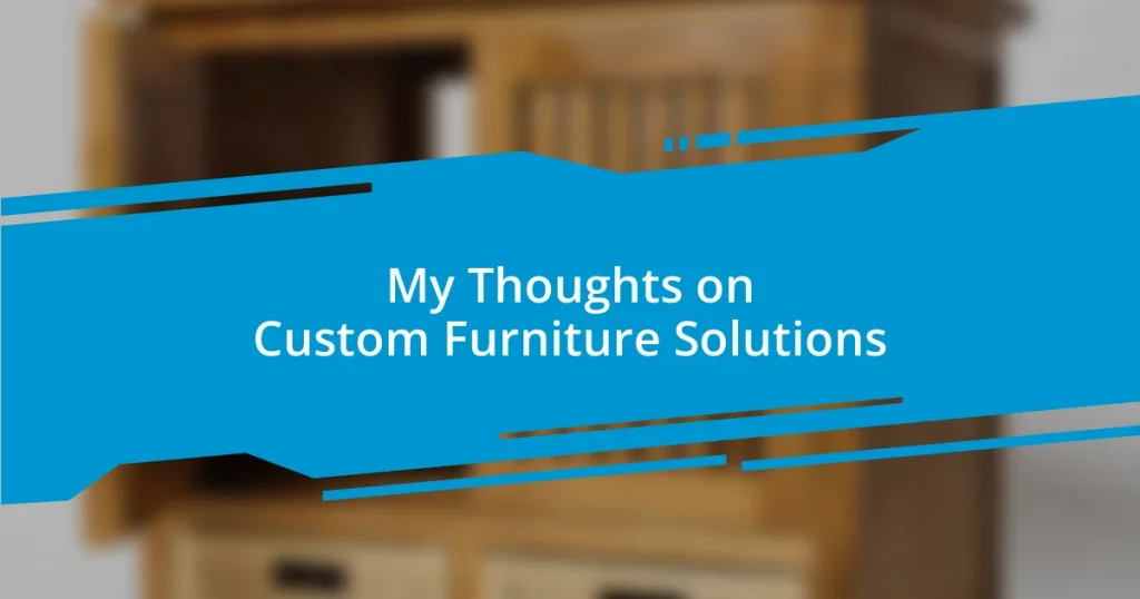 My Thoughts on Custom Furniture Solutions