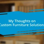 My Thoughts on Custom Furniture Solutions